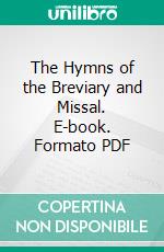 The Hymns of the Breviary and Missal. E-book. Formato PDF ebook