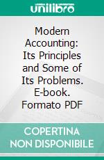 Modern Accounting: Its Principles and Some of Its Problems. E-book. Formato PDF ebook