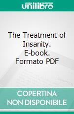 The Treatment of Insanity. E-book. Formato PDF ebook