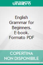 English Grammar for Beginners. E-book. Formato PDF ebook