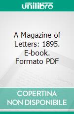 A Magazine of Letters: 1895. E-book. Formato PDF ebook di Charlotte Porter