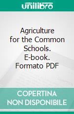 Agriculture for the Common Schools. E-book. Formato PDF ebook