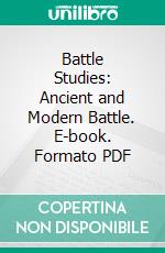 Battle Studies: Ancient and Modern Battle. E-book. Formato PDF ebook di Ardant Du Picq