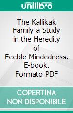 The Kallikak Family a Study in the Heredity of Feeble-Mindedness. E-book. Formato PDF ebook di Henry Herbert Goddard