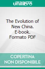 The Evolution of New China. E-book. Formato PDF ebook di William Nesbitt Brewster