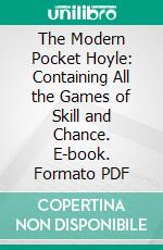 The Modern Pocket Hoyle: Containing All the Games of Skill and Chance. E-book. Formato PDF