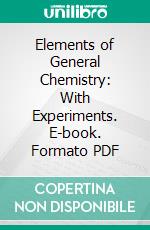 Elements of General Chemistry: With Experiments. E-book. Formato PDF