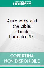 Astronomy and the Bible. E-book. Formato PDF ebook di Lucas Albert Reed