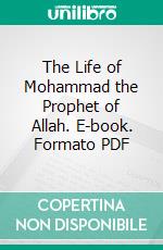 The Life of Mohammad the Prophet of Allah. E-book. Formato PDF ebook