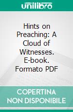 Hints on Preaching: A Cloud of Witnesses. E-book. Formato PDF ebook