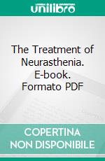 The Treatment of Neurasthenia. E-book. Formato PDF ebook
