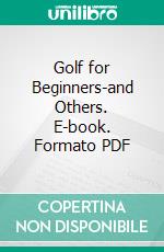 Golf for Beginners-and Others. E-book. Formato PDF ebook di Marshall Whitlatch