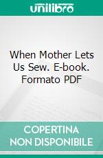 When Mother Lets Us Sew. E-book. Formato PDF ebook di Virginia Ralston