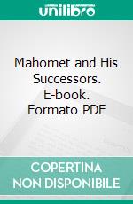 Mahomet and His Successors. E-book. Formato PDF ebook