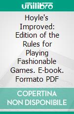 Hoyle's Improved: Edition of the Rules for Playing Fashionable Games. E-book. Formato PDF