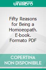 Fifty Reasons for Being a Homoeopath. E-book. Formato PDF ebook