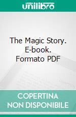 The Magic Story. E-book. Formato PDF ebook