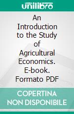 An Introduction to the Study of Agricultural Economics. E-book. Formato PDF ebook