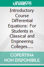 Introductory Course Differential Equations: For Students in Classical and Engineering Colleges. E-book. Formato PDF ebook