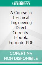 A Course in Electrical Engineering Direct Currents. E-book. Formato PDF ebook