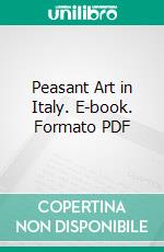 Peasant Art in Italy. E-book. Formato PDF ebook di Charles Holme