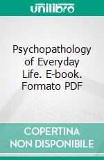 Psychopathology of Everyday Life. E-book. Formato PDF ebook