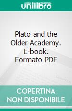 Plato and the Older Academy. E-book. Formato PDF ebook di Eduard Zeller