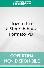 How to Run a Store. E-book. Formato PDF ebook di Harold Whitehead