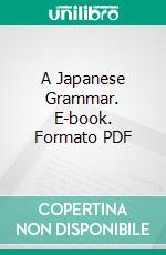 A Japanese Grammar. E-book. Formato PDF ebook di Johann Joseph Hoffmann