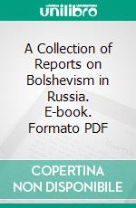 A Collection of Reports on Bolshevism in Russia. E-book. Formato PDF ebook di Great Britain Foreign Office