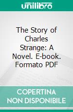 The Story of Charles Strange: A Novel. E-book. Formato PDF ebook di Henry Wood