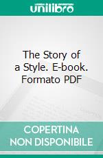 The Story of a Style. E-book. Formato PDF ebook di William Bayard Hale