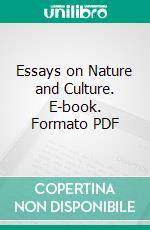 Essays on Nature and Culture. E-book. Formato PDF ebook