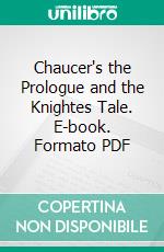 Chaucer's the Prologue and the Knightes Tale. E-book. Formato PDF ebook