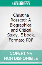 Christina Rossetti: A Biographical and Critical Study. E-book. Formato PDF ebook