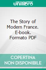 The Story of Modern France. E-book. Formato PDF ebook