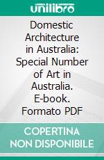 Domestic Architecture in Australia: Special Number of Art in Australia. E-book. Formato PDF ebook