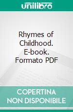 Rhymes of Childhood. E-book. Formato PDF ebook di James Whitcomb Riley