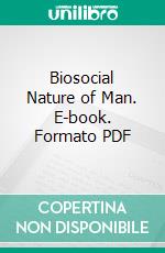 Biosocial Nature of Man. E-book. Formato PDF ebook