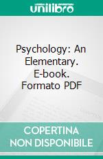 Psychology: An Elementary. E-book. Formato PDF ebook di Hermann Ebbinghaus