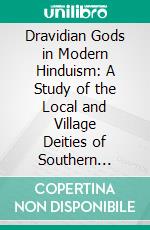 Dravidian Gods in Modern Hinduism: A Study of the Local and Village Deities of Southern India. E-book. Formato PDF ebook