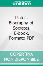 Plato's Biography of Socrates. E-book. Formato PDF ebook