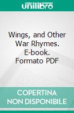 Wings, and Other War Rhymes. E-book. Formato PDF ebook