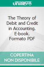 The Theory of Debit and Credit in Accounting. E-book. Formato PDF ebook di Robert Gardner McClung