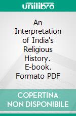 An Interpretation of India's Religious History. E-book. Formato PDF ebook