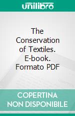 The Conservation of Textiles. E-book. Formato PDF ebook di Harvey Gerald Elledge