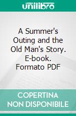 A Summer's Outing and the Old Man's Story. E-book. Formato PDF ebook di Carter H. Harrison