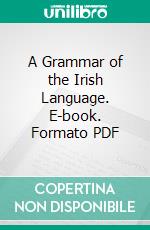 A Grammar of the Irish Language. E-book. Formato PDF ebook di P. W. Joyce