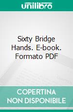 Sixty Bridge Hands. E-book. Formato PDF ebook