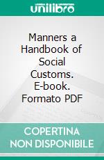 Manners a Handbook of Social Customs. E-book. Formato PDF ebook